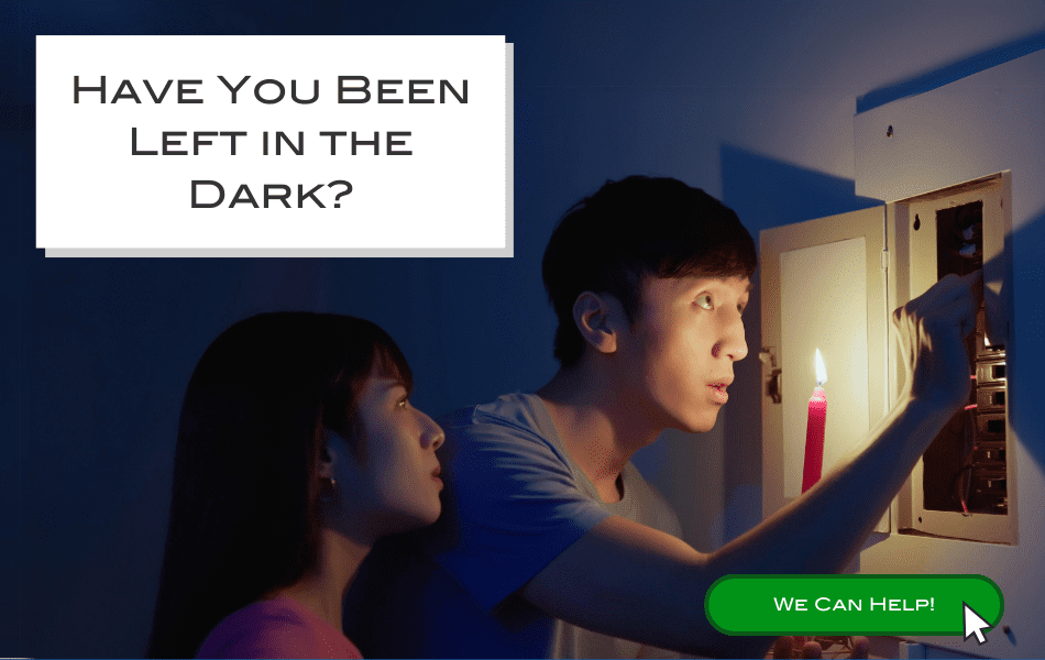 Have You Been Left in the Dark? We Can Help!